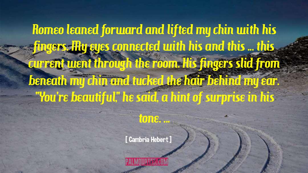 Cambria Hebert Quotes: Romeo leaned forward and lifted