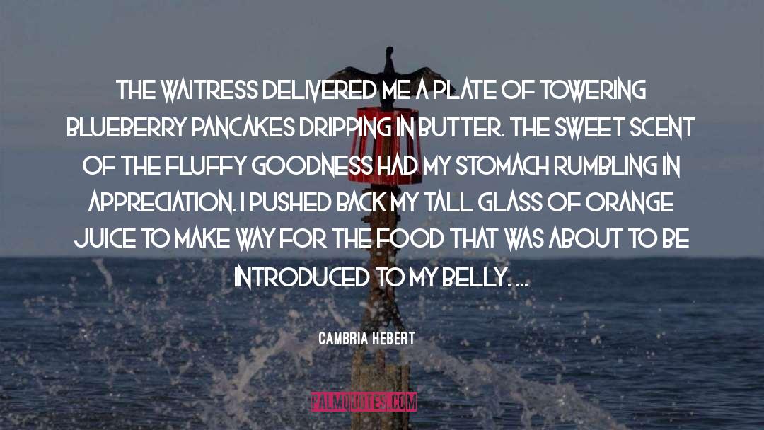 Cambria Hebert Quotes: The waitress delivered me a