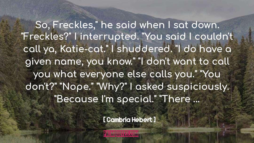 Cambria Hebert Quotes: So, Freckles,