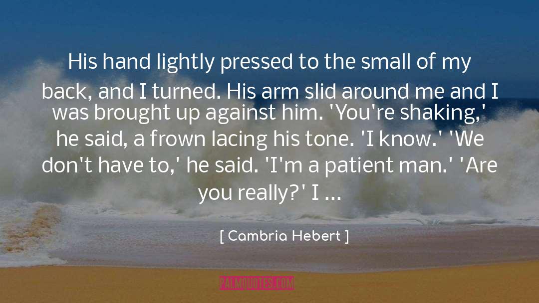 Cambria Hebert Quotes: His hand lightly pressed to