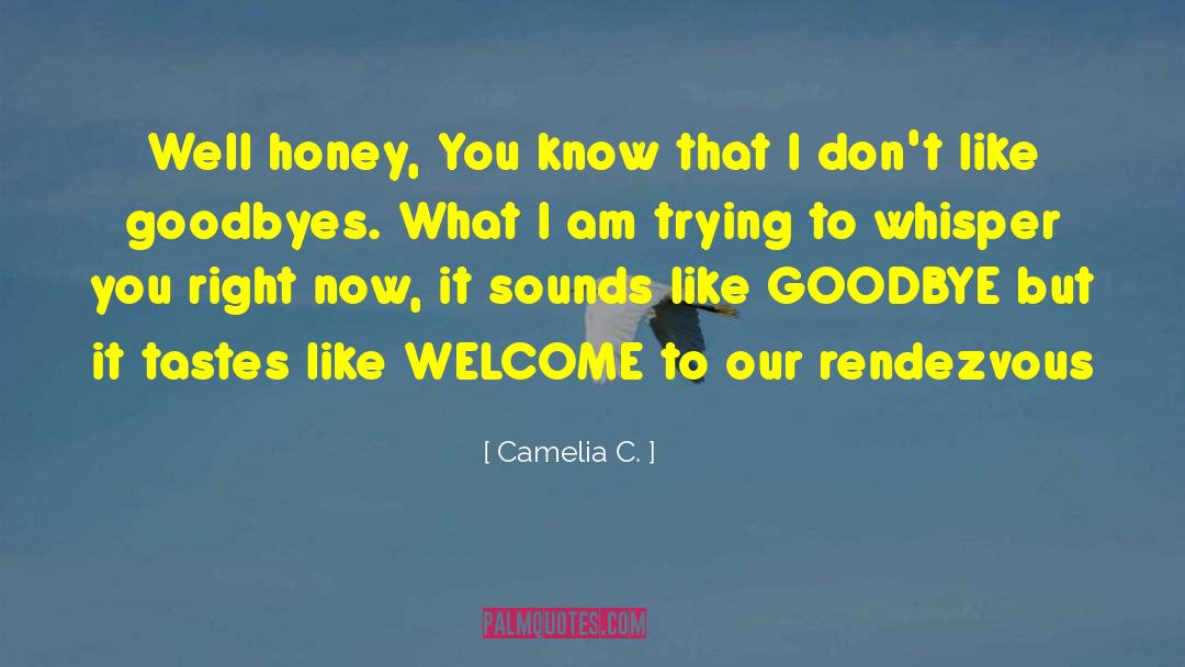 Camelia C. Quotes: Well honey, You know that
