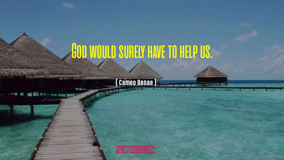 Cameo Renae Quotes: God would surely have to