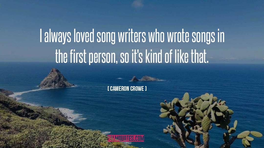 Cameron Crowe Quotes: I always loved song writers