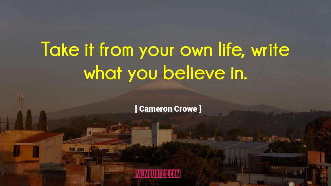 Cameron Crowe Quotes: Take it from your own