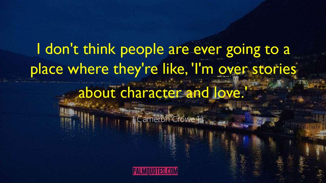 Cameron Crowe Quotes: I don't think people are