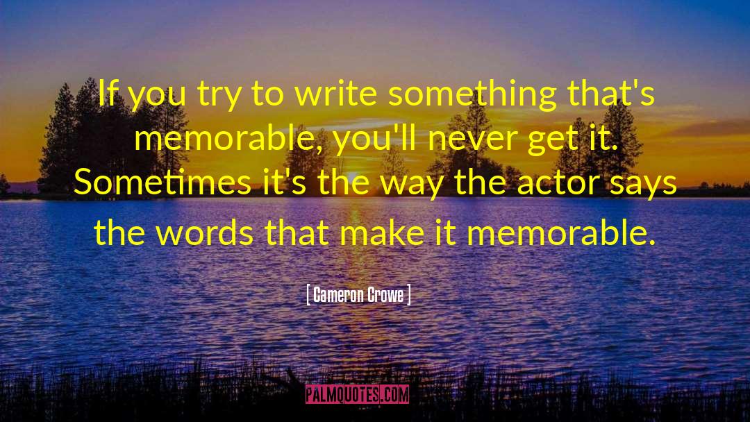 Cameron Crowe Quotes: If you try to write