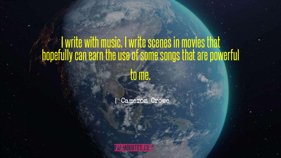 Cameron Crowe Quotes: I write with music. I