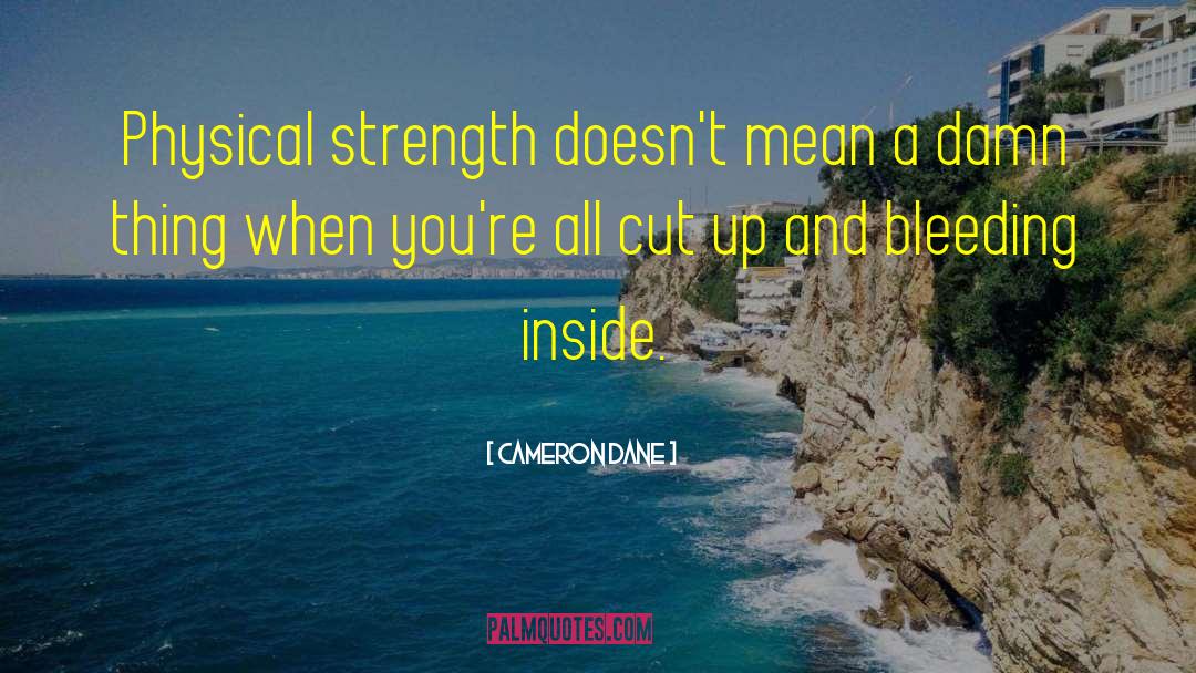 Cameron Dane Quotes: Physical strength doesn't mean a