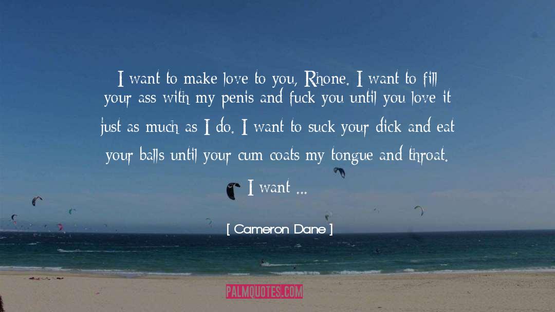 Cameron Dane Quotes: I want to make love