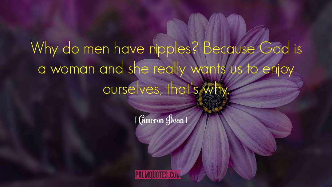 Cameron Dean Quotes: Why do men have nipples?