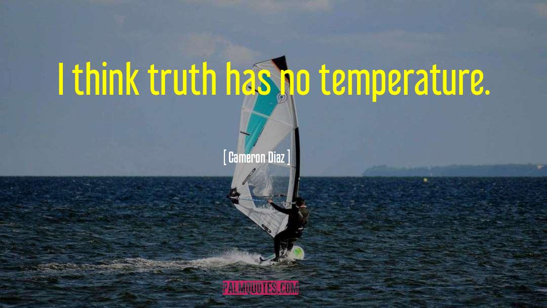 Cameron Diaz Quotes: I think truth has no