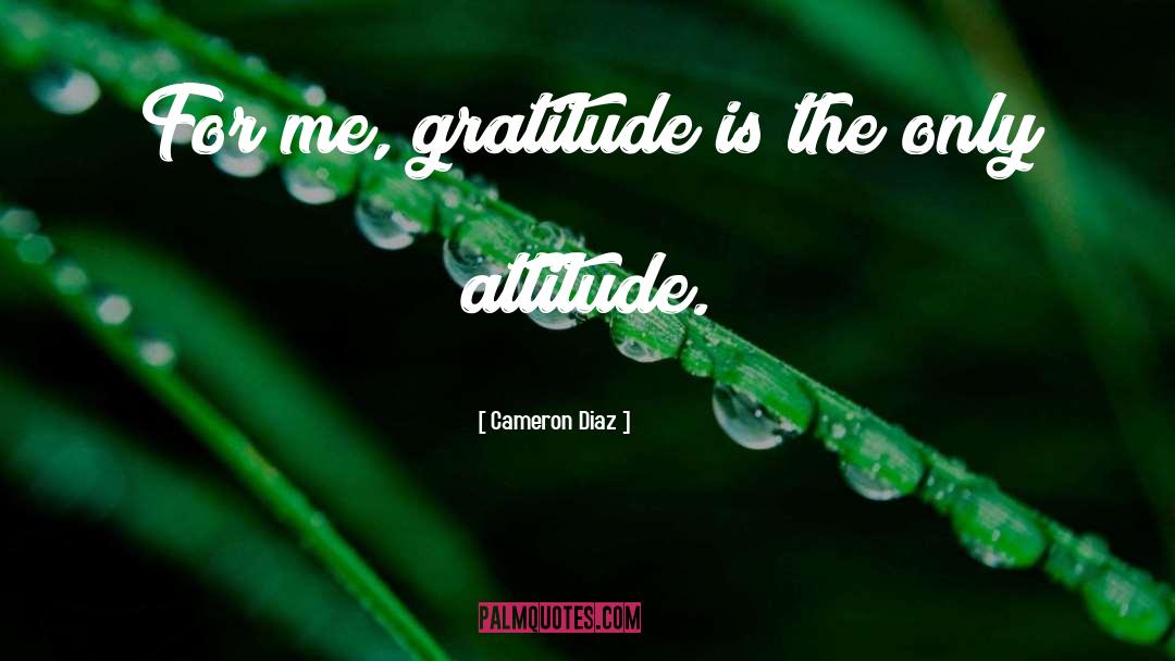 Cameron Diaz Quotes: For me, gratitude is the