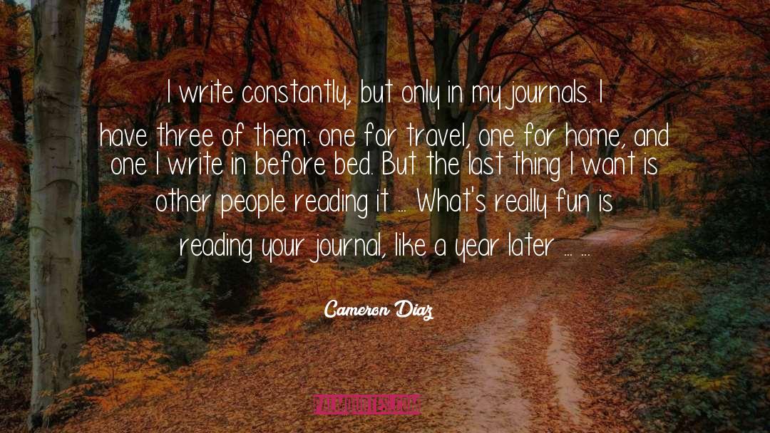 Cameron Diaz Quotes: I write constantly, but only