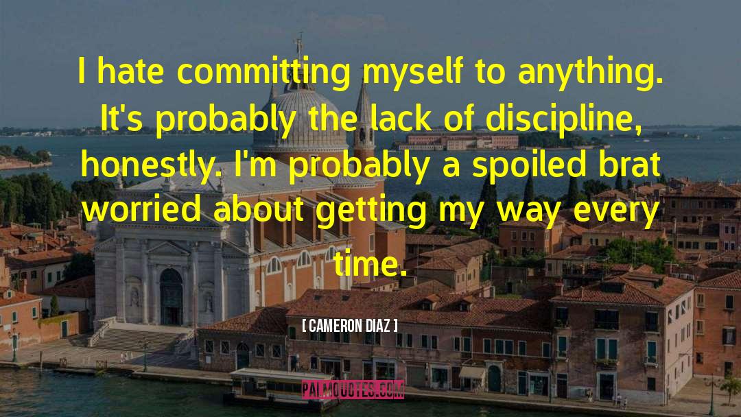 Cameron Diaz Quotes: I hate committing myself to