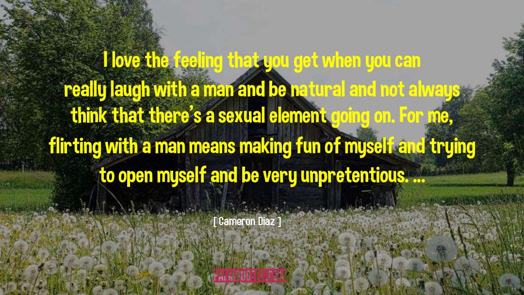 Cameron Diaz Quotes: I love the feeling that