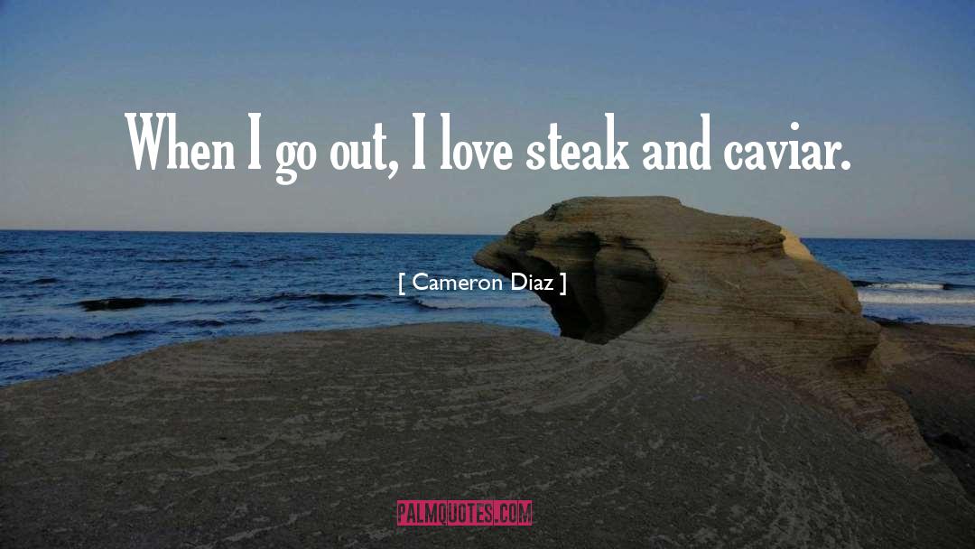 Cameron Diaz Quotes: When I go out, I