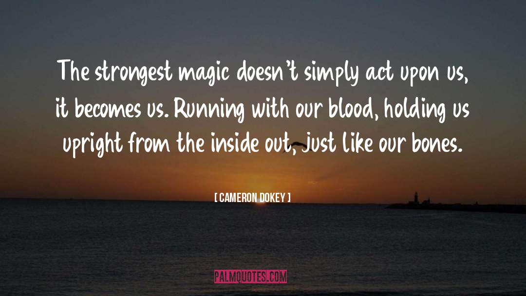 Cameron Dokey Quotes: The strongest magic doesn't simply