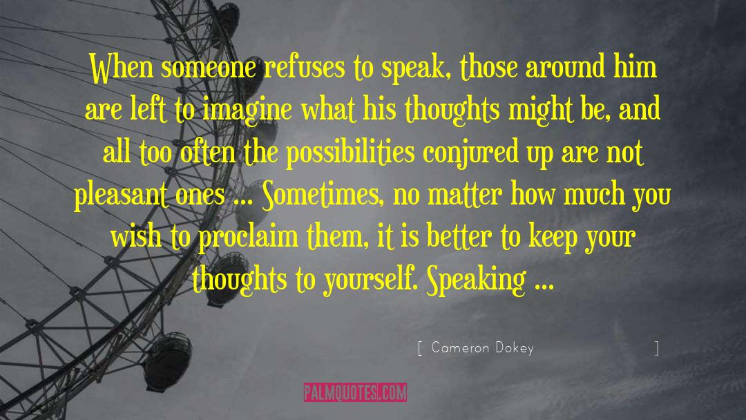 Cameron Dokey Quotes: When someone refuses to speak,