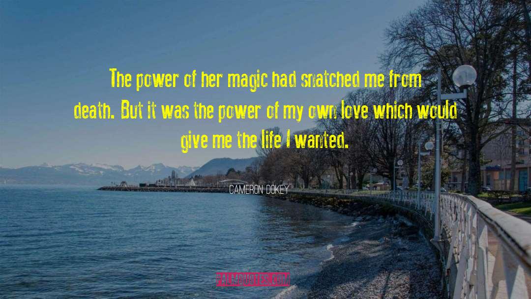 Cameron Dokey Quotes: The power of her magic