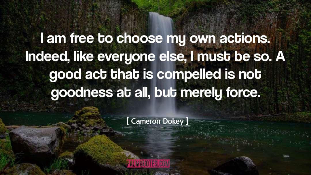 Cameron Dokey Quotes: I am free to choose