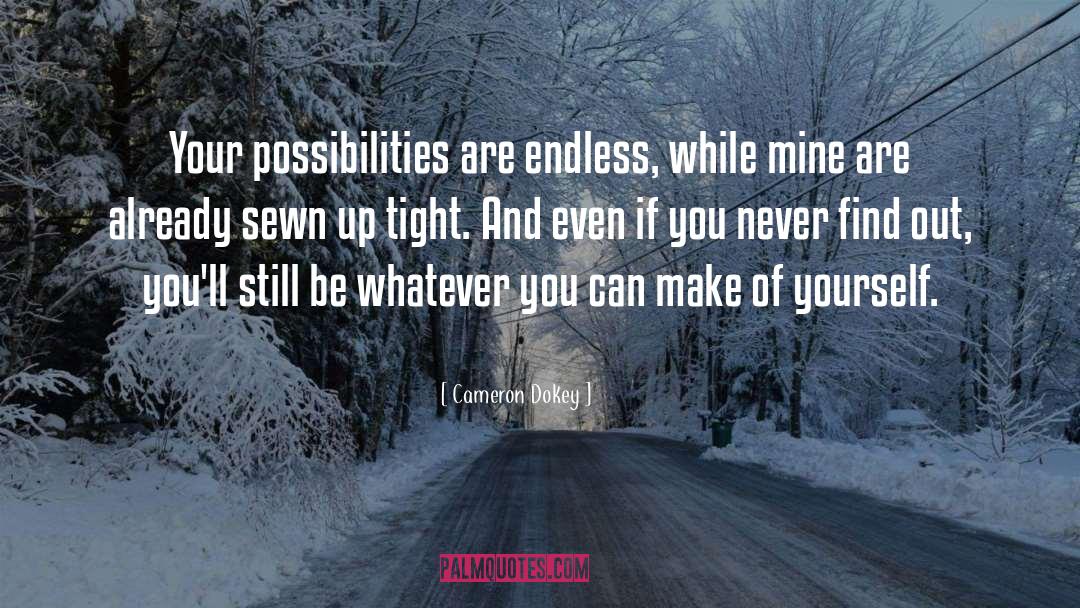 Cameron Dokey Quotes: Your possibilities are endless, while