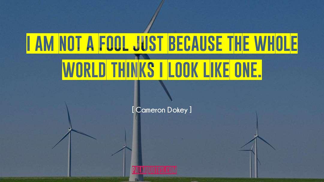 Cameron Dokey Quotes: I am not a fool