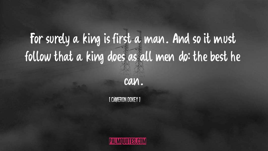 Cameron Dokey Quotes: For surely a king is