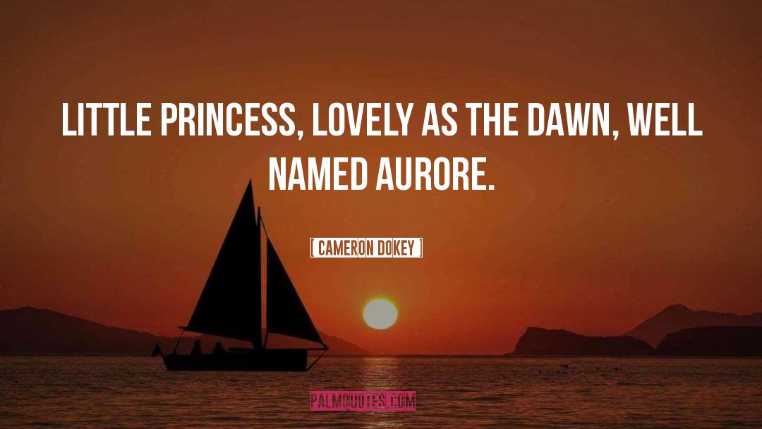 Cameron Dokey Quotes: Little princess, lovely as the