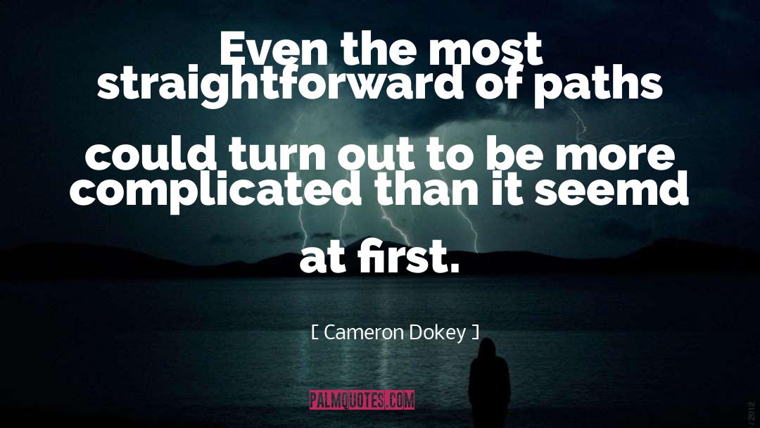 Cameron Dokey Quotes: Even the most straightforward of