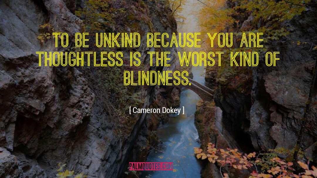 Cameron Dokey Quotes: To be unkind because you