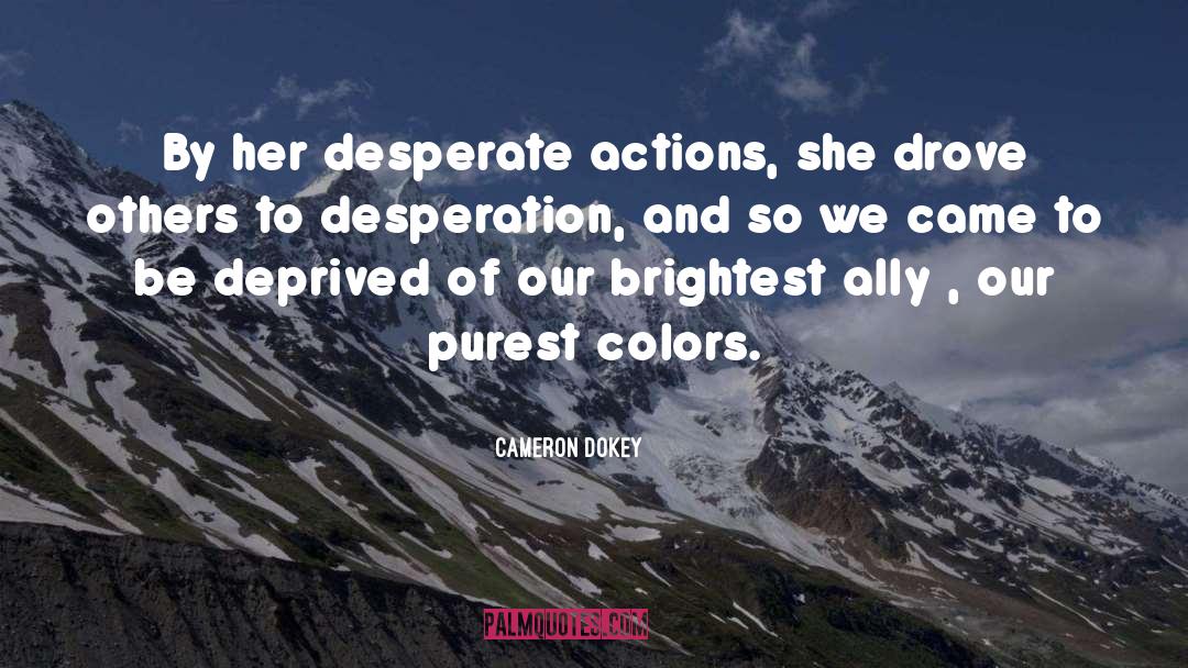 Cameron Dokey Quotes: By her desperate actions, she