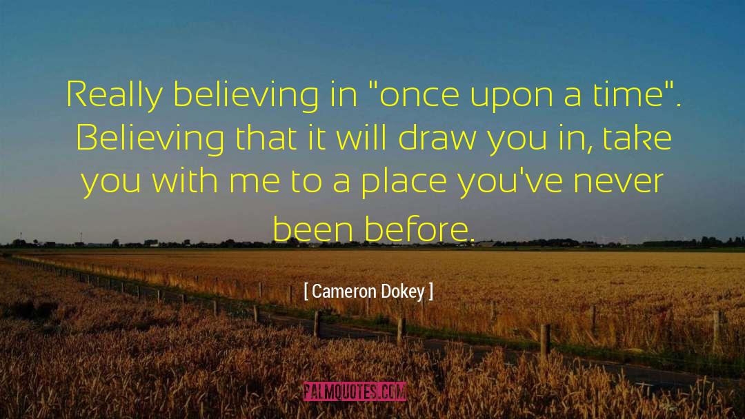 Cameron Dokey Quotes: Really believing in 