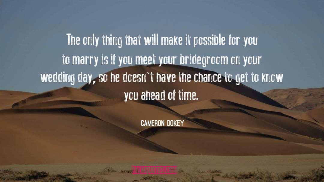 Cameron Dokey Quotes: The only thing that will