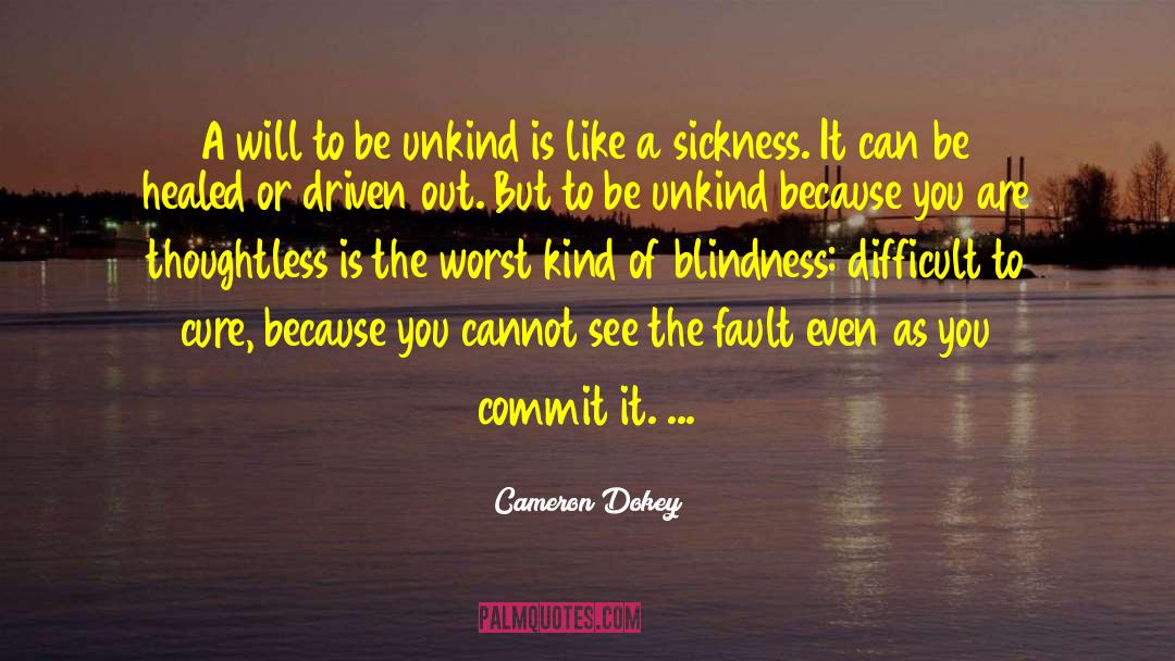 Cameron Dokey Quotes: A will to be unkind