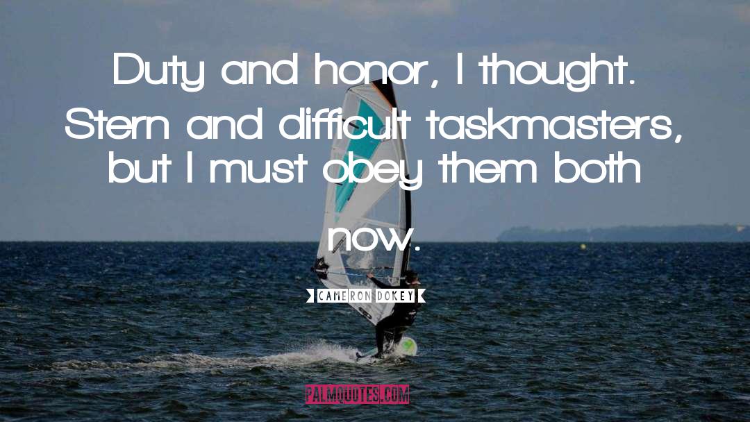 Cameron Dokey Quotes: Duty and honor, I thought.