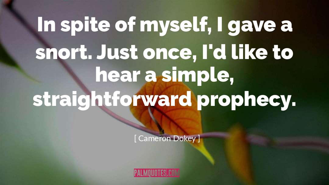 Cameron Dokey Quotes: In spite of myself, I