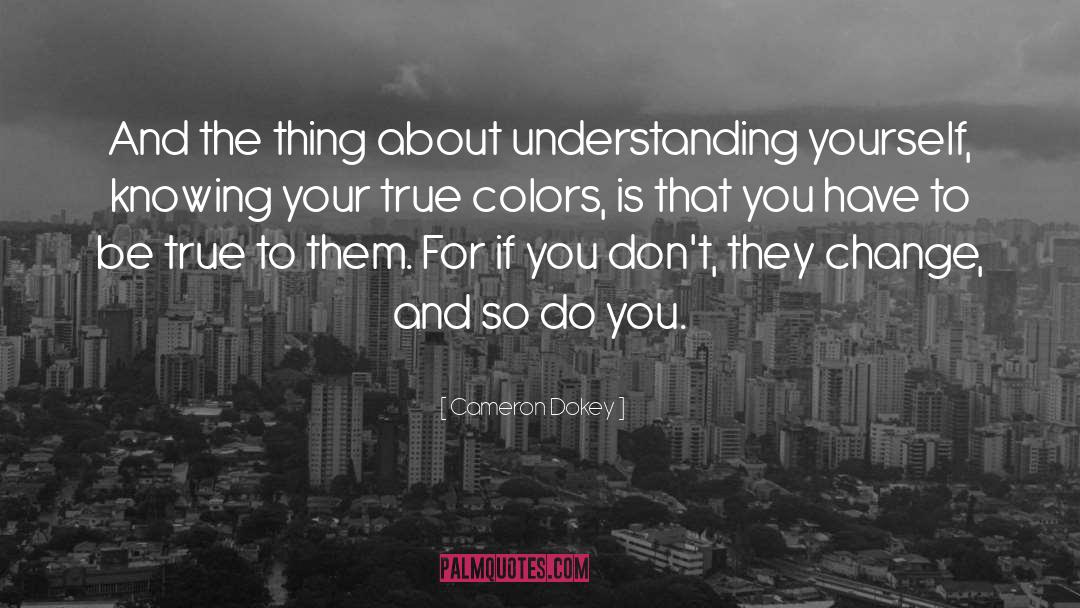 Cameron Dokey Quotes: And the thing about understanding