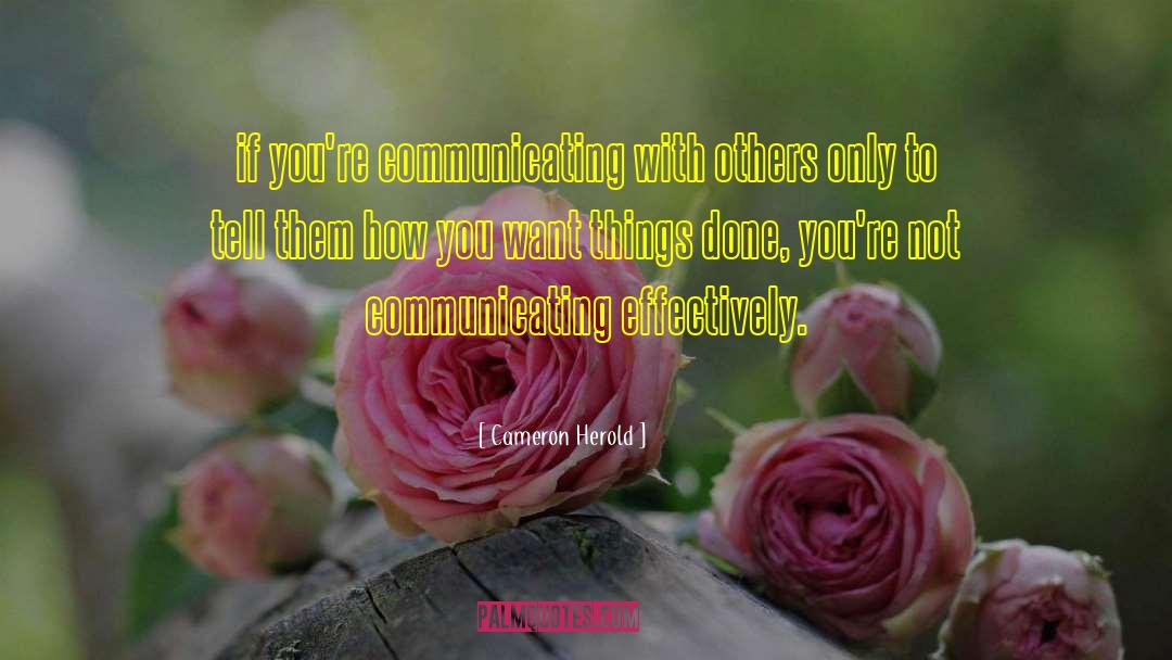 Cameron Herold Quotes: if you're communicating with others