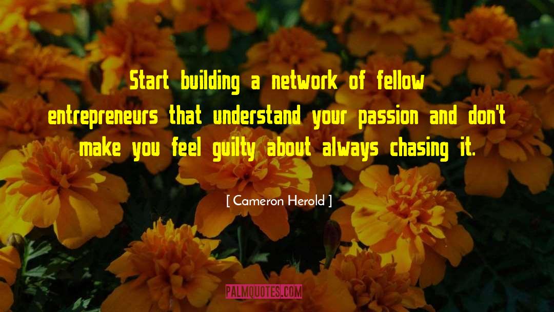 Cameron Herold Quotes: Start building a network of