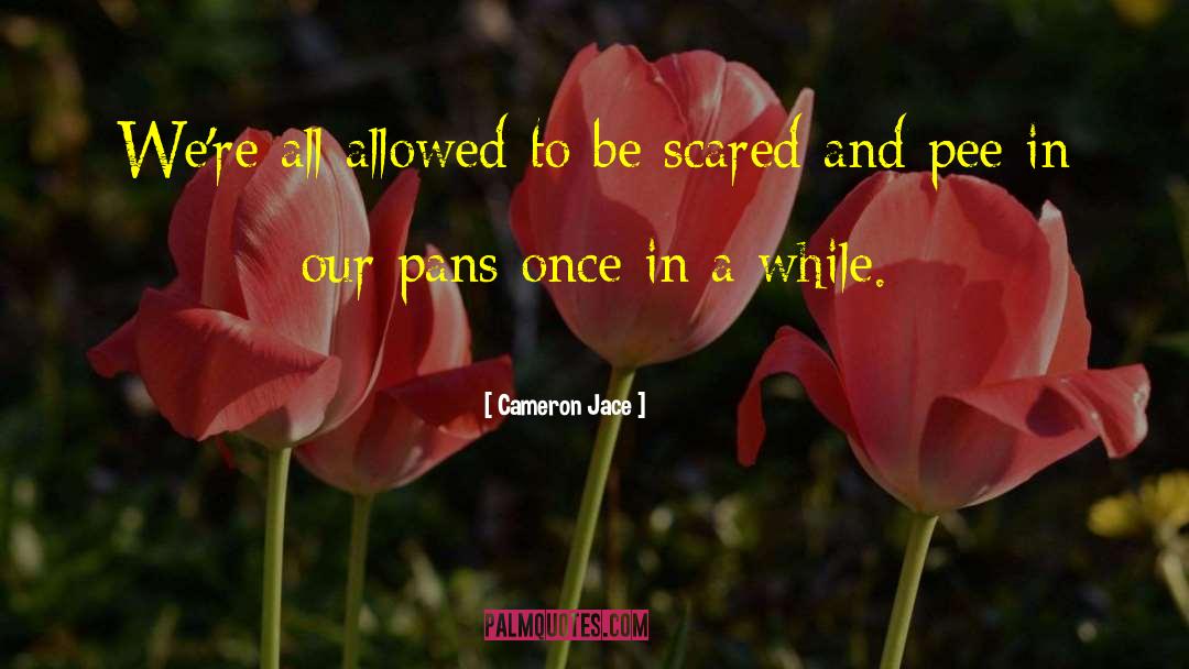 Cameron Jace Quotes: We're all allowed to be