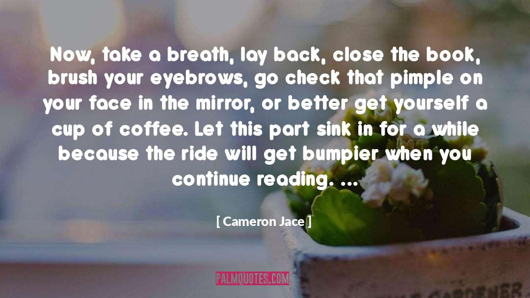 Cameron Jace Quotes: Now, take a breath, lay
