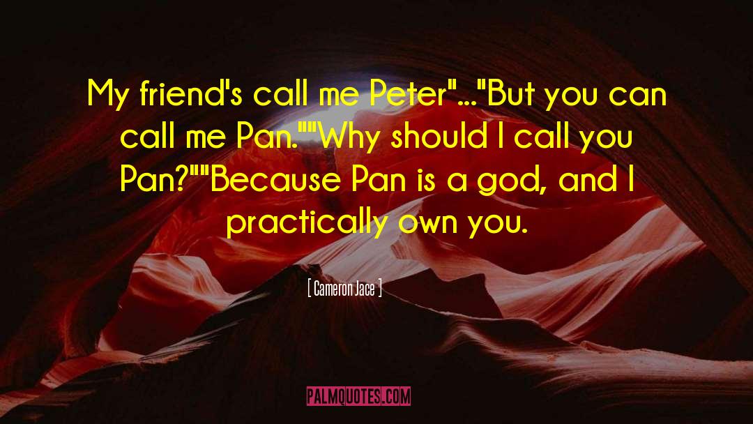 Cameron Jace Quotes: My friend's call me Peter