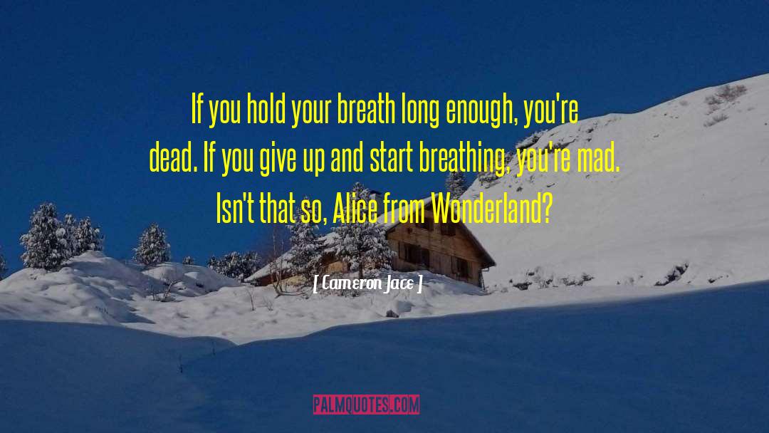 Cameron Jace Quotes: If you hold your breath