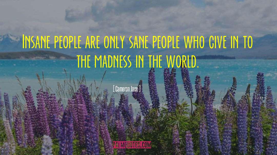 Cameron Jace Quotes: Insane people are only sane