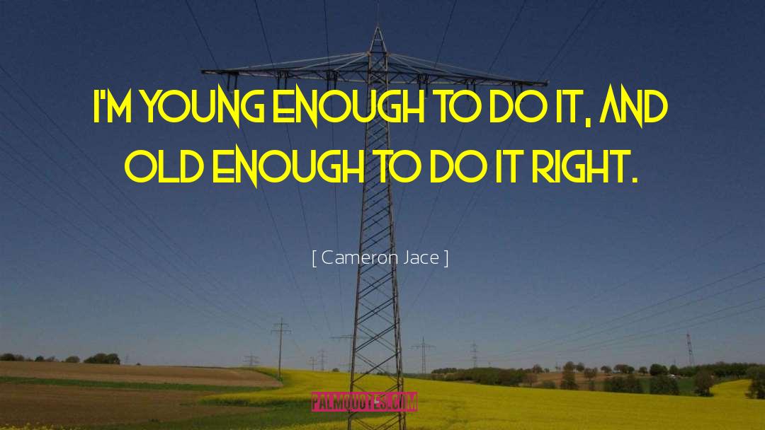 Cameron Jace Quotes: I'm young enough to do