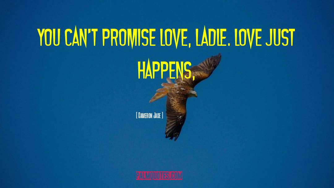 Cameron Jace Quotes: You can't promise love, Ladle.