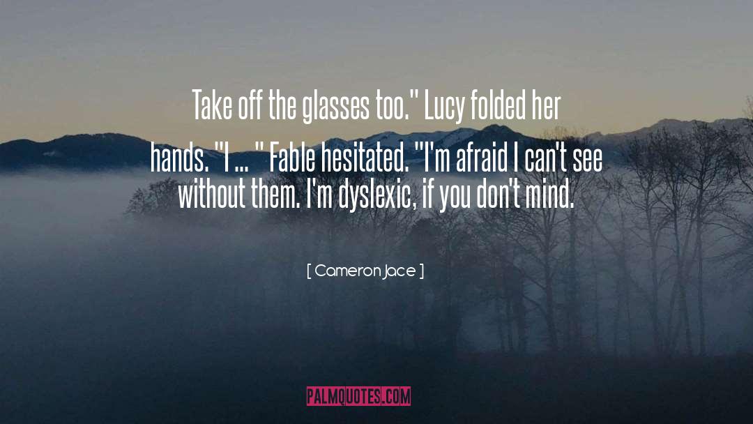 Cameron Jace Quotes: Take off the glasses too.