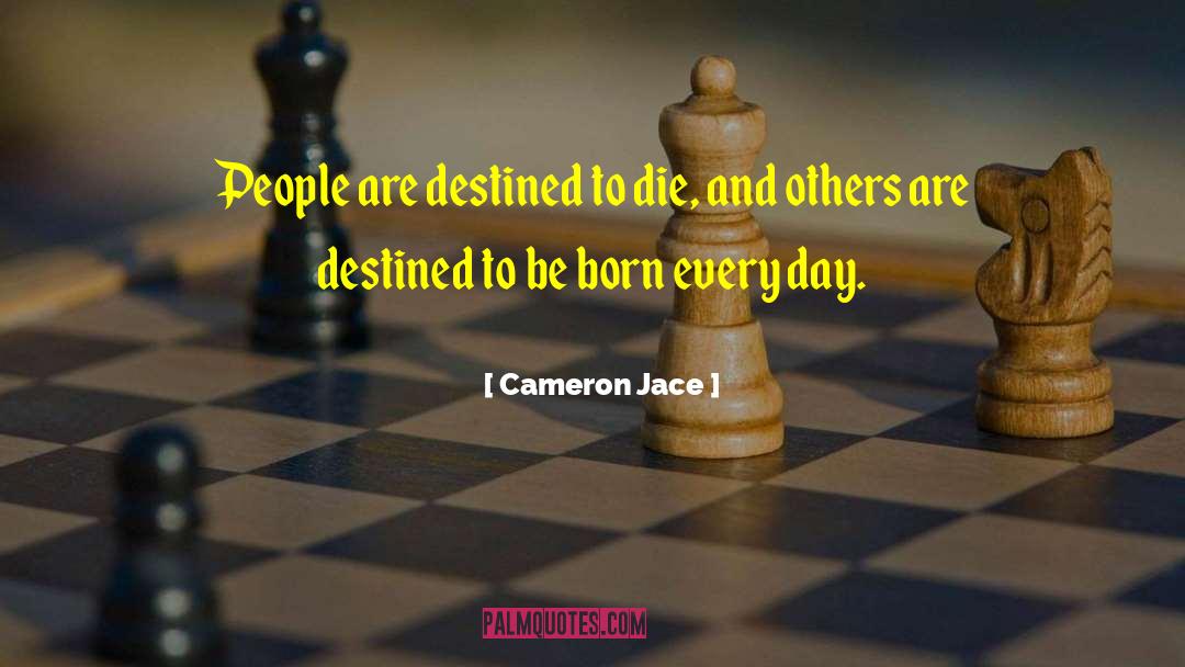 Cameron Jace Quotes: People are destined to die,