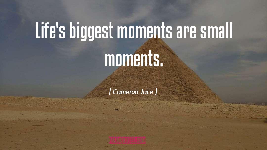 Cameron Jace Quotes: Life's biggest moments are small
