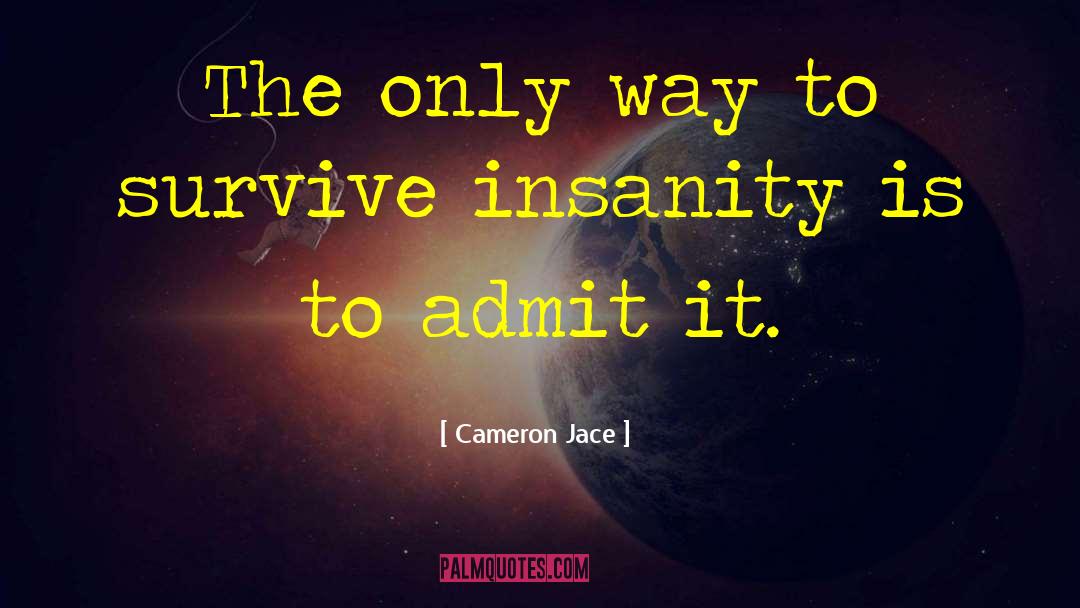 Cameron Jace Quotes: The only way to survive